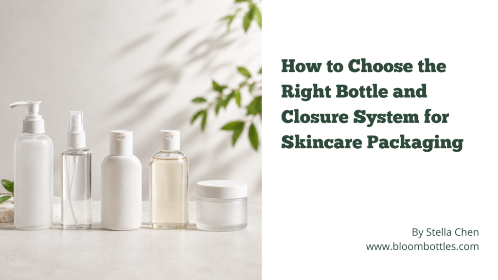 Bottle and Closure System for Skincare Packaging: How to Choose