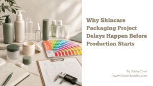 Why Skincare Packaging Project Delays Happen Before Production Starts